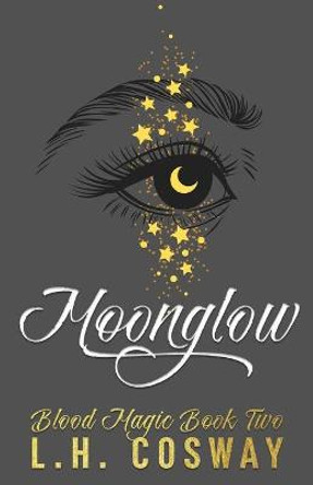 Moonglow: Blood Magic Book 2 L H Cosway 9798720870041