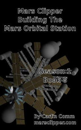 Mars Clipper - Building The Mars Orbital Station Carlin Comm 9798712455195