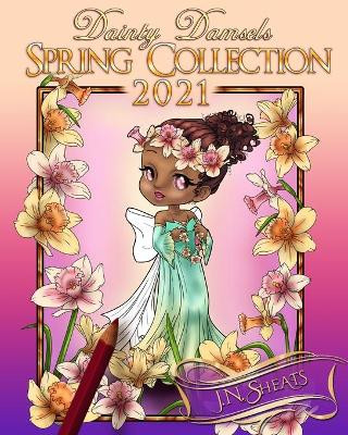 Dainty Damsels: Spring Collection 2021 J N Sheats 9798721139246