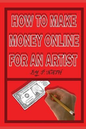 How to Make Money Online for an Artist: How To Sell Your Art Of Successful Prasenjit Nath 9798731216203