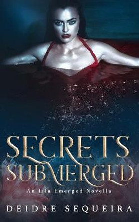 Secrets Submerged by Deidre Sequeira