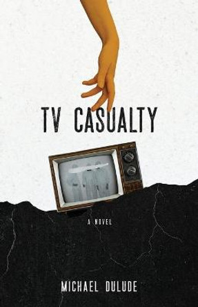 TV Casualty Michael Dulude 9798736209460