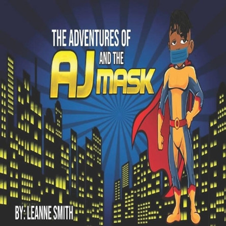 The Adventures of AJ and The Mask Leanne Smith 9798746703781