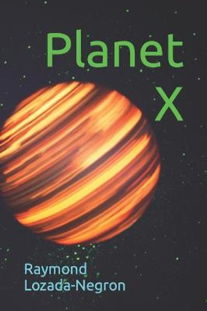 Planet X Raymond Lozada-Negron 9798755835107