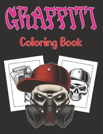 Graffiti Coloring Book: A Street Art Coloring Book Gift for Teens and Adults Graffiti Fonts, Walls, Guns, Gangsters, Hooligans, Sugar Skull and more Page Vol-1 Magdalena Ledbetter Press 9798749062250