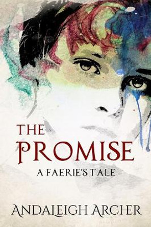 The Promise: A Faerie's Tale Andaleigh Archer 9798747703407