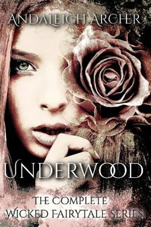 Underwood: The Complete Wicked Fairytale Series Andaleigh Archer 9798788453675
