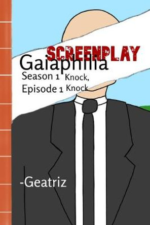 Gaiaphilia Knock, Knock: Screenplay Gaiaphilia S1 E1 Knock, Knock Geatriz Cruz 9798775399030
