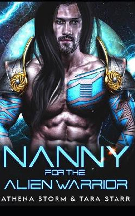 Nanny For The Alien Warrior: A SciFi Romance Tara Starr 9798783273568