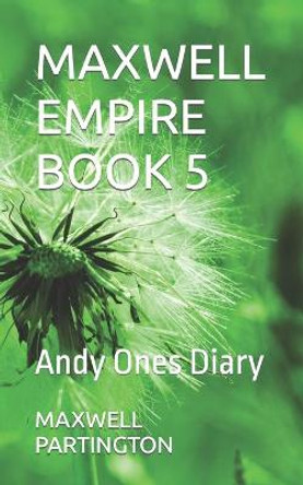 Maxwell Empire Book 5: Andy Ones Diary Maxwell Partington 9798782167400