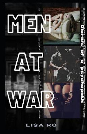 Men at War: Diaries of a Psychopath Lisa Ro 9798792905481