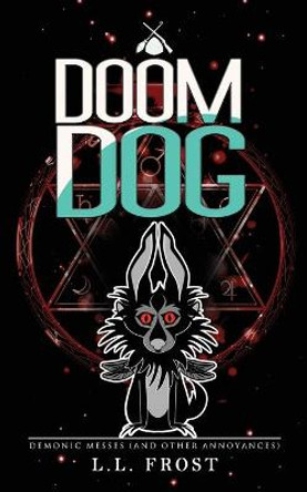 Doom Dog: Demonic Messes (And Other Annoyances) L L Frost 9798793936514