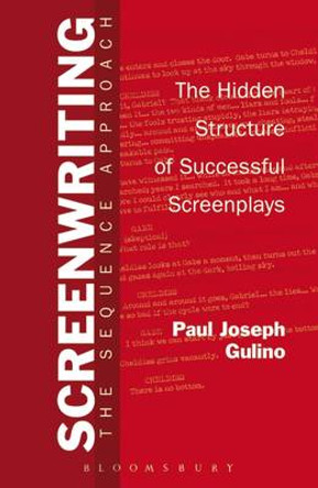 Screenwriting: The Sequence Approach Professor Paul Joseph Gulino (Chapman University, USA) 9780826415684