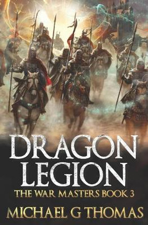 Dragon Legion: An Epic Fantasy Adventure Michael G Thomas 9798798962785