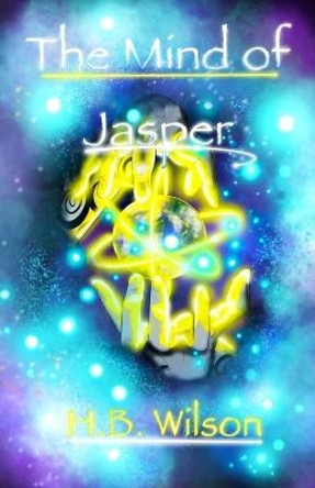 The Mind of Jasper H B Wilson 9798818337425