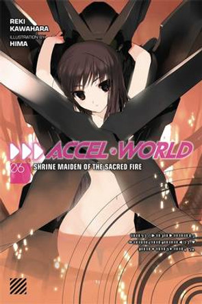 Accel World, Vol. 6 (light novel): Shrine Maiden of the Sacred Fire Reki Kawahara 9780316296403