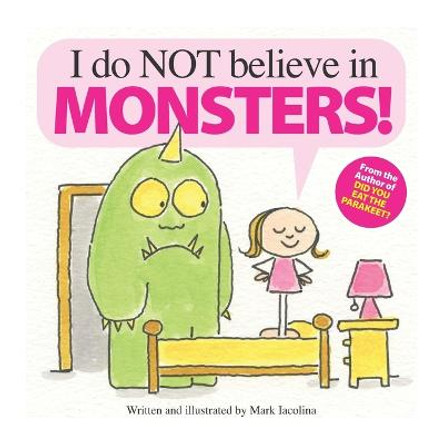 I do NOT believe in MONSTERS! by Mark Iacolina