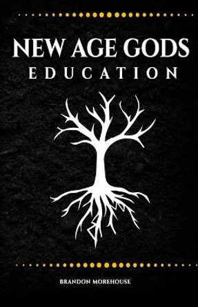 New Age Gods: Education Brandon Morehouse 9798811310517