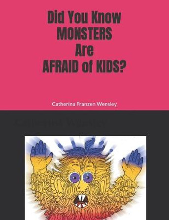 Did You Know Monsters Are Afraid of Kid? by Catherina Franzen Wensley