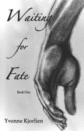 Waiting for Fate: Book One Yvonne Kjorlien 9798837047497