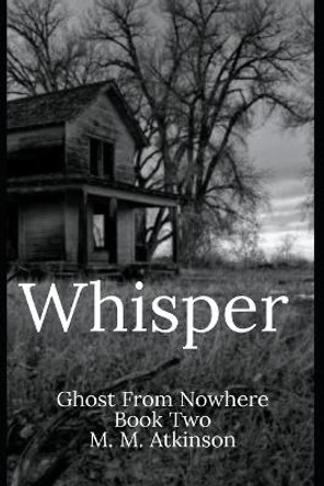 Whisper: Ghost From Nowhere Book Two M M Atkinson 9798846029750