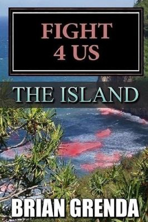 Fight 4 Us: The Island Brian Grenda 9798841135319
