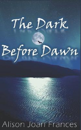 The Dark Before Dawn: Book 1 of the Dark Before Dawn Series Alison Joan Frances 9798844233937