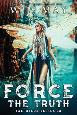 Force the Truth by W J May