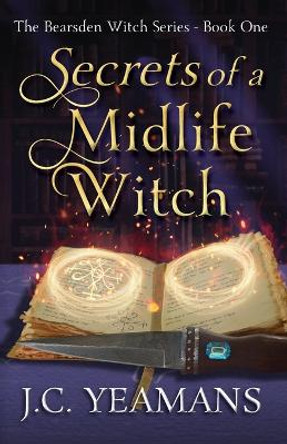 Secrets of a Midlife Witch J C Yeamans 9798886520026