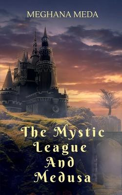 The Mystic League And Medusa by Meghana Meda