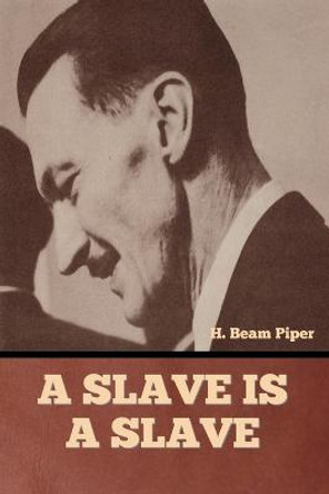 A Slave is a Slave H Beam Piper 9798888303177