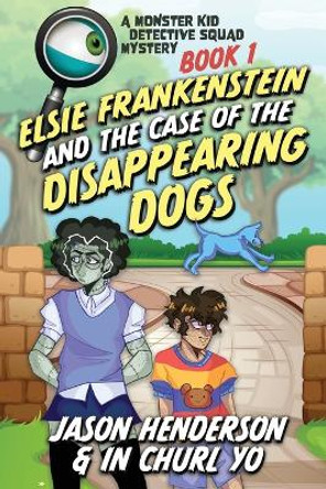 Monster Kid Detective Squad #1: Elsie Frankenstein and the Disappearing Dogs In Churl Yo 9798985970272