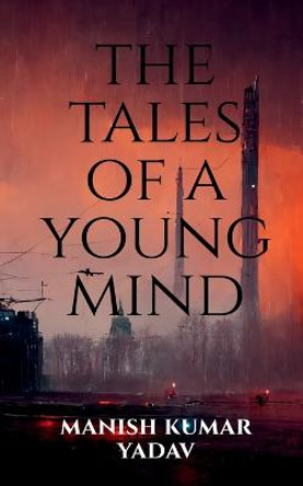 The tales of a young mind Manish Kumar 9798888693544