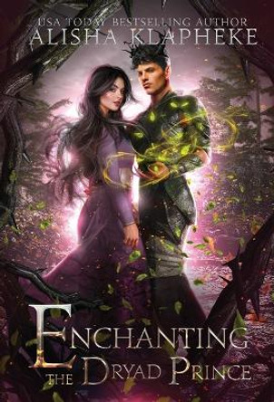 Enchanting the Dryad Prince Alisha Klapheke 9798985276480