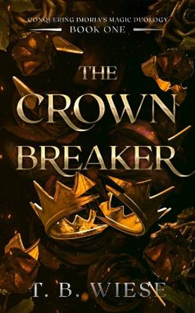 The Crown Breaker T B Wiese 9798985885071