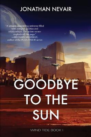 Goodbye to the Sun (Wind Tide Book 1) Jonathan Nevair 9798985855517