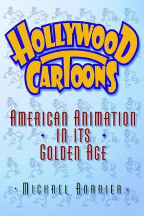 Hollywood Cartoons: American Animation in its Golden Age Michael Barrier 9780195037593