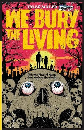 We Bury the Living Tyler Miller 9798986453507