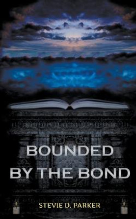Bounded by the Bond Stevie D Parker 9798986486598