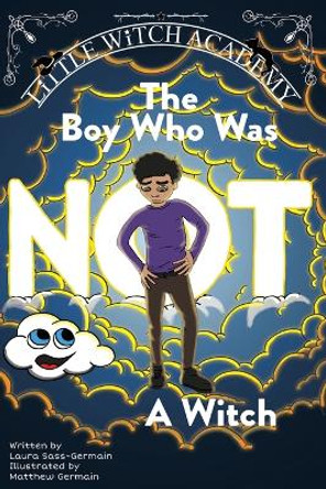 The Boy Who Was Not A Witch Laura Sass-Germain 9798986119946
