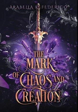 The Mark of Chaos and Creation: A YA Science Fiction-Fantasy Romance, Book 1 (The Mark of Creation Chronicles) Arabella Federico 9798986187525