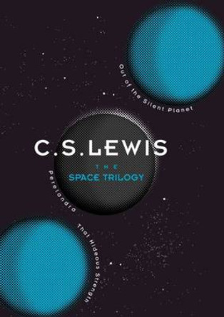 The Space Trilogy: Out of the Silent Planet, Perelandra, and That Hideous Strength C. S. Lewis 9780007528417