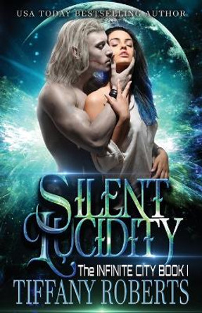 Silent Lucidity (The Infinite City #1) Tiffany Roberts 9798986511689