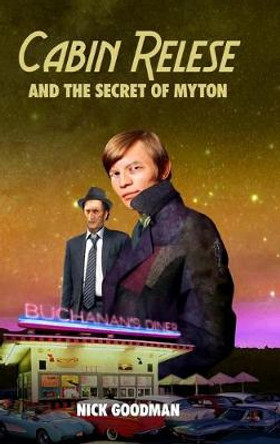 Cabin Relese and the Secret of Myton by Nick Goodman