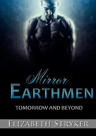 Mirror Earthmen: Tomorrow and Beyond Elizabeth Stryker 9780244630140