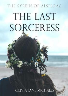 The Syrein of Alserrac - The Last Sorceress by Olivia Jane Michaels