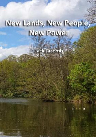 New Lands, New People, New Power Jack Jacomb 9780244150761