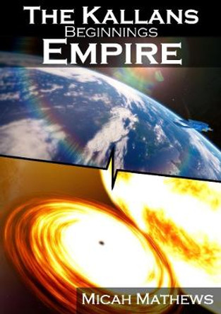 The Kallans: Beginnings: Empire Micah Mathews 9780244360818