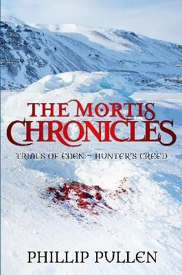 The Mortis Chronicles: Trials Of Eden - Hunter's Creed Phillip Pullen 9780244352905