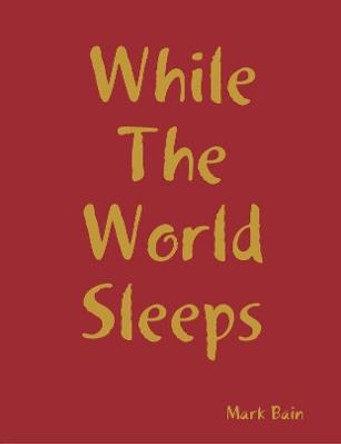 While The World Sleeps Mark Bain, Dr 9780244074296